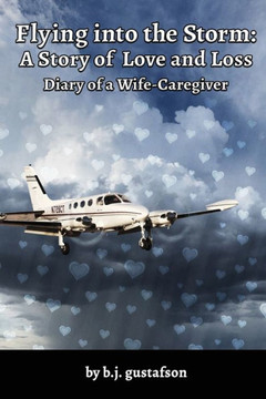 Flying into the Storm A Story of Love and Loss: Diary of a Wife-Caregiver