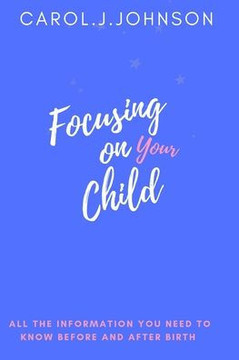 Focusing on your child: All the information you need to know before and after giving birth