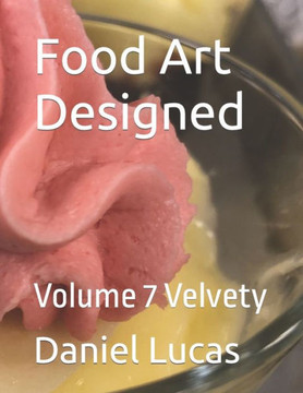 Food Art Designed: Volume 7 Velvety