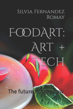 Food Art: Art + Tech: The future is right now