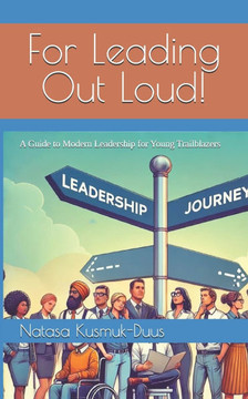 For Leading Out Loud!: A Guide to Modern Leadership for Young Trailblazers