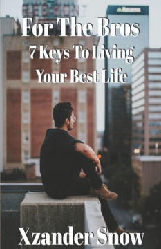 For The Bros: 7 Keys To Living Your Best Life