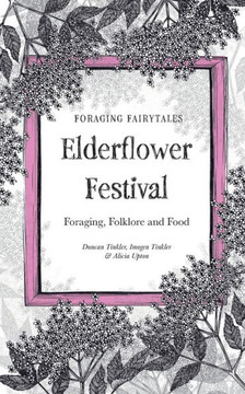 Foraging Fairtyales Elderflower Festival: Foraging, Folklore and Food.