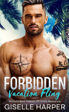 Forbidden Vacation Fling: A Dad's Best friend, off-limits romance