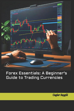 Forex Essentials A Beginner's Guide to Trading Currencies