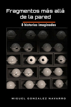 Fragmentos_mas_alla_de_la_pared: 8 historias imaginadas