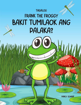 Frank The Froggy: Bakit tumilaok ang palaka?(Tagalog) Why Did The Frog Croak? (Tagalog) Why did the Frog Croak