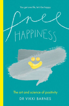 Free Happiness: The art and science of positivity