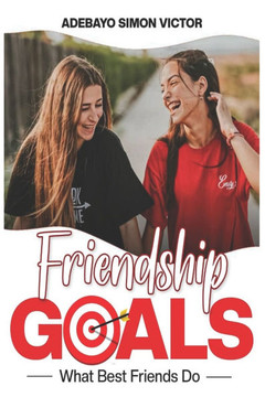 Friendship Goals: What Best Friends Do