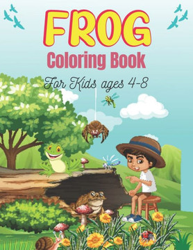 FROG Coloring Book For Kids Ages 4-8: 25 Fun Designs For Boys And Girls Patterns of Frogs & Toads For Children (Amazing gifts)