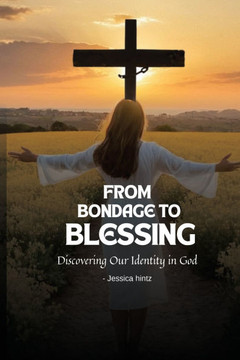 From Bondage to Blessing: Discovering Our Identity in God