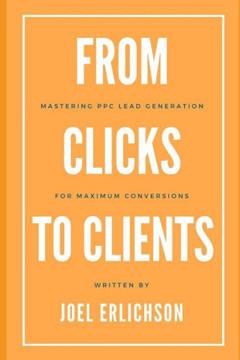 From Clicks to Clients: Mastering PPC Lead Generation for Maximum Conversions