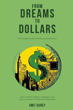 From Dreams to Dollars: The Practical Guide to Entrepreneurial Success