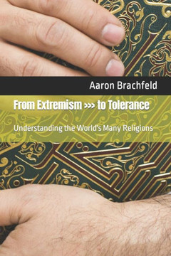 From Extremism to Tolerance: Understanding the World's Many Religions