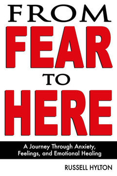 From Fear to Here: A Journey Through Anxiety, Feelings, and Emotional Healing