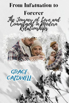 From Infatuation to Forever: The Journey of Love and Commitment in Modern Relationships