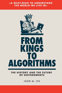 From Kings to Algorithms: The History and the Future of Governments