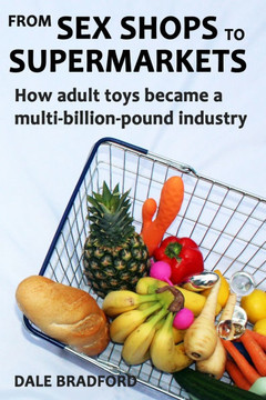 From Sex Shops To Supermarkets: How Adult Toys Became A Multi-Billion-Pound Industry