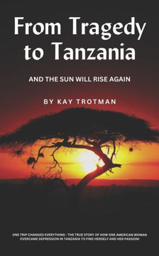 From Tragedy to Tanzania: And The Sun Will Rise Again