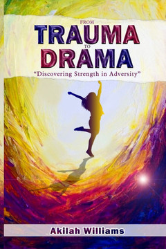 From Trauma to Drama: Discovering Strength in Adversity