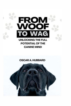From Woof to Wag: Unlocking the Full Potential of the Canine Mind