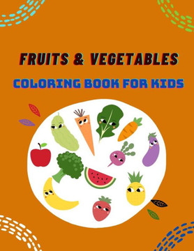 Fruits & Vegetables Coloring Book for Kids: Early Learning coloring book for your kids and toddler, Amazing Fruits & vegetables, lot of Beautiful, Ama
