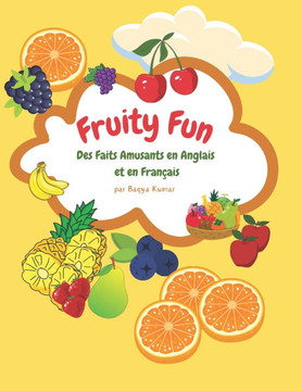 Fruity Fun: Des Faits Amusants en Anglais et en Français: par Bagya Kumar: Des faits juteux pour s'amuser et apprendre
