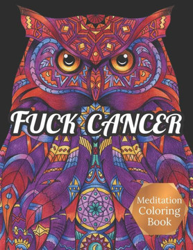 Fuck Cancer Meditation Coloring Book: More 50 Design Wonderful Animals, An Adult Coloring Book for Cancer patients, Relaxing, Meditation, Encouragemen