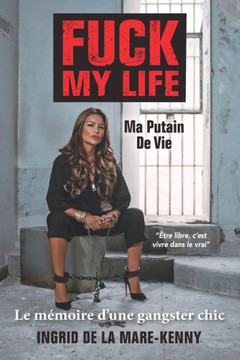 FUCK MY LIFE - Ma Putain De Vie: Le Mémoire d'Une Gangster Chic