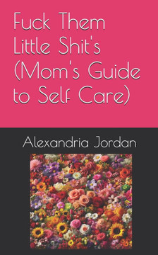 Fuck Them Little Shit's (Mom's Guide to Self Care)