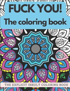 Fuck You! The Coloring Book: The explicit insult coloring book