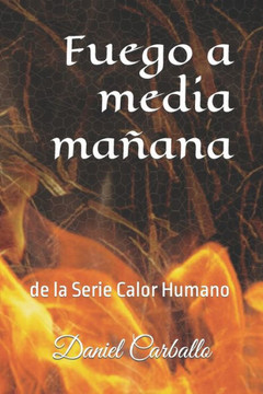 Fuego a media mañana: de la Serie Calor Humano