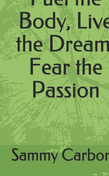 Fuel the Body, Live the Dream, Fear the Passion