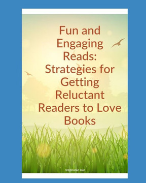 Fun and Engaging Reads: Strategies for Getting Reluctant Readers to Love Books
