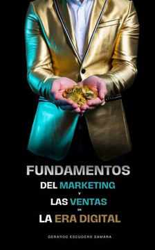 Fundamentos del Marketing y las Ventas en la Era Digital Fundamentos del Marketing y las Ventas en la Era Digital