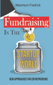 Fundraising In The Startup World: New Approaches For Entrepreneurs