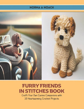Furry Friends in Stitches Book: Craft Your Own Canine Companions with 10 Heartwarming Crochet Projects