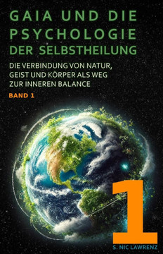 Gaia und die Psychologie der Selbstheilung BAND 1: Die Verbindung von Natur, Geist und Körper als Weg zur inneren Balance