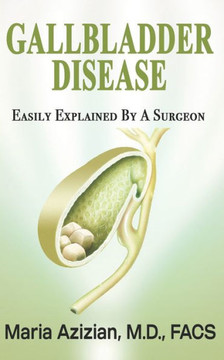 Gallbladder Disease Easily Explained By A Surgeon