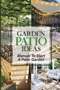 Garden Patio Ideas: Manual To Start A Patio Garden: Apartment Balcony Patio Garden
