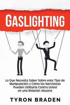 Gaslighting: Lo que necesita saber sobre este tipo de manipulación y cómo los narcisistas pueden utilizarla contra usted en una rel