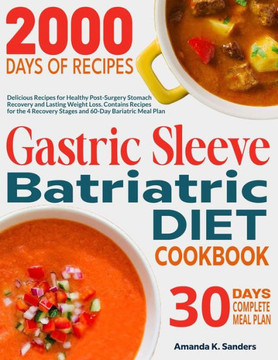 Gastric Sleeve Bariatric Diet Cookbook: Delicious Recipes for Healthy Post-Surgery Stomach Recovery and Lasting Weight Loss. Contains Recipes for the