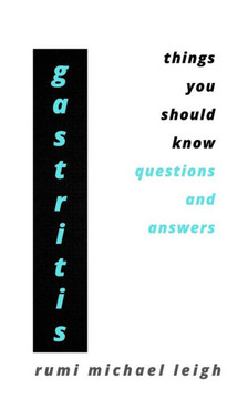 Gastritis: Things You Should Know (Questions and Answers)