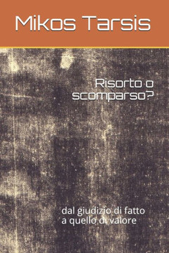 Risorto O Scomparso? : Dal Giudizio Di Fatto A Quello Di Valore
