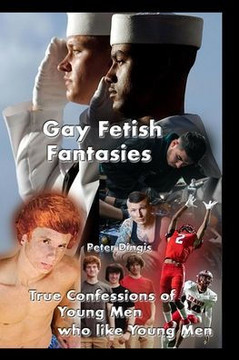 Gay Fetish Fantasies: True Confessions of Young Men who like Young Men