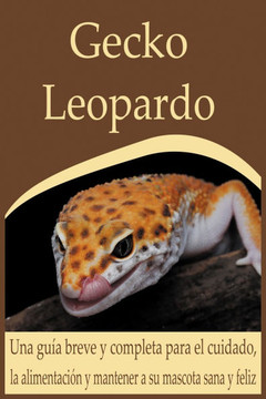 Gecko Leopardo: Una guía breve y completa para el cuidado, la alimentación y mantener a su mascota sana y feliz