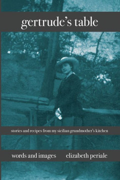 gertrude's table: stories and recipes from my sicilian grandmother's kitchen