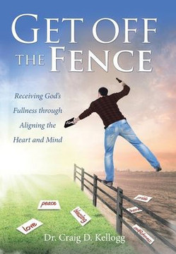Get off the Fence: Receiving God's Fullness through Aligning the Heart and Mind