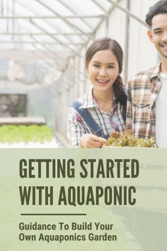 Getting Started With Aquaponic: Guidance To Build Your Own Aquaponics Garden: How To Set Up A Commercial Aquaponics System