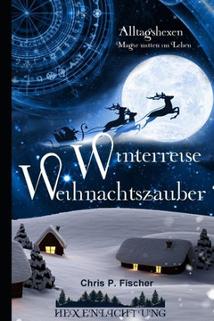 Winterreise Weihnachtszauber : Alltagshexen - Magie Mitten Im Leben Winterreise Weihnachtszauber : Alltagshexen - Magie Mitten Im Leben